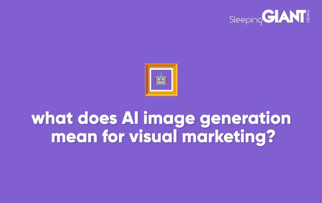 what does Ai image generation mean for visual marketing