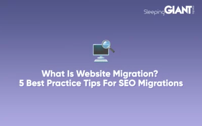 What Is Website Migration? 5 Best Practice Tips For SEO Migrations